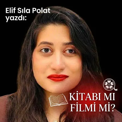 KİTABI MI FİLMİ Mİ?